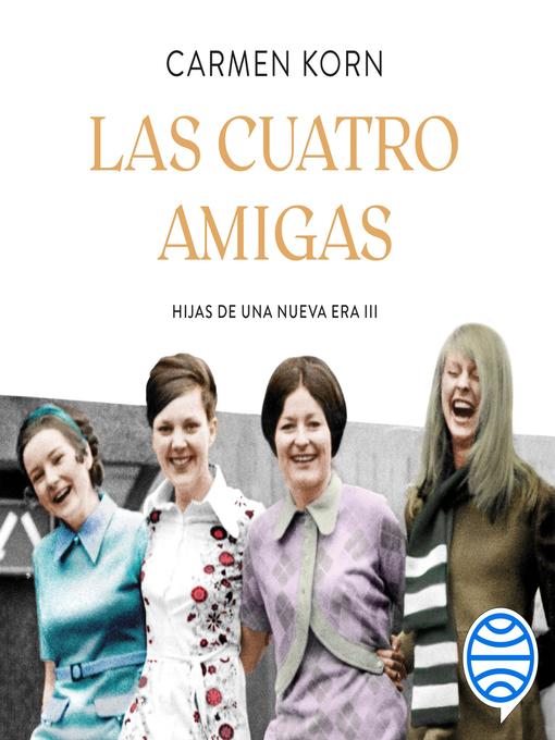 Title details for Las cuatro amigas by Carmen Korn - Available